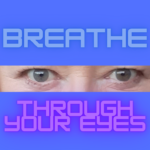 Relax! Breathe Through Your Eyes breathe